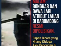 Aksi “Maling Malam” Bongkar dan Bawa Lari Atribut Lahan di Barombong Resmi Dipolisikan