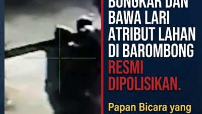 Aksi “Maling Malam” Bongkar dan Bawa Lari Atribut Lahan di Barombong Resmi Dipolisikan