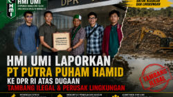 HMI UMI Laporkan PT Putra Puham Hamid ke DPR RI atas Dugaan Tambang Ilegal dan Perusak Lingkungan