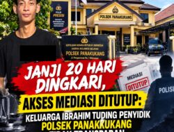 JANJI 20 HARI DINGKARI, AKSES MEDIASI DITUTUP: KELUARGA IBRAHIM TUDING PENYIDIK POLSEK PANAKKUKANG TIDAK TRANSPARAN