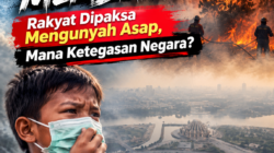 BENCANA KARHUTLA MEMBARA: Rakyat Dipaksa Mengunyah Asap, Mana Ketegasan Negara?