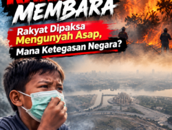 BENCANA KARHUTLA MEMBARA: Rakyat Dipaksa Mengunyah Asap, Mana Ketegasan Negara?